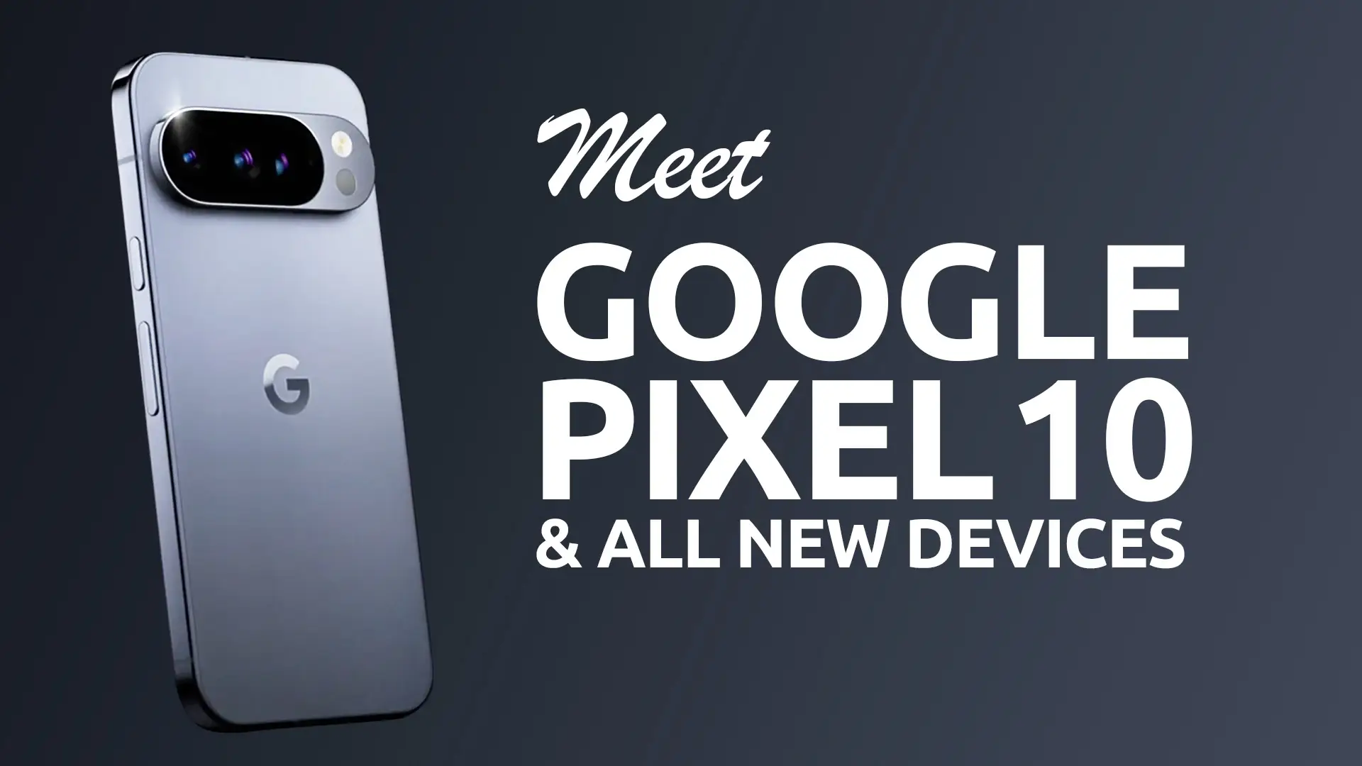 Google Pixel 10 & All New Pixel Devices – All Features & Full Specs