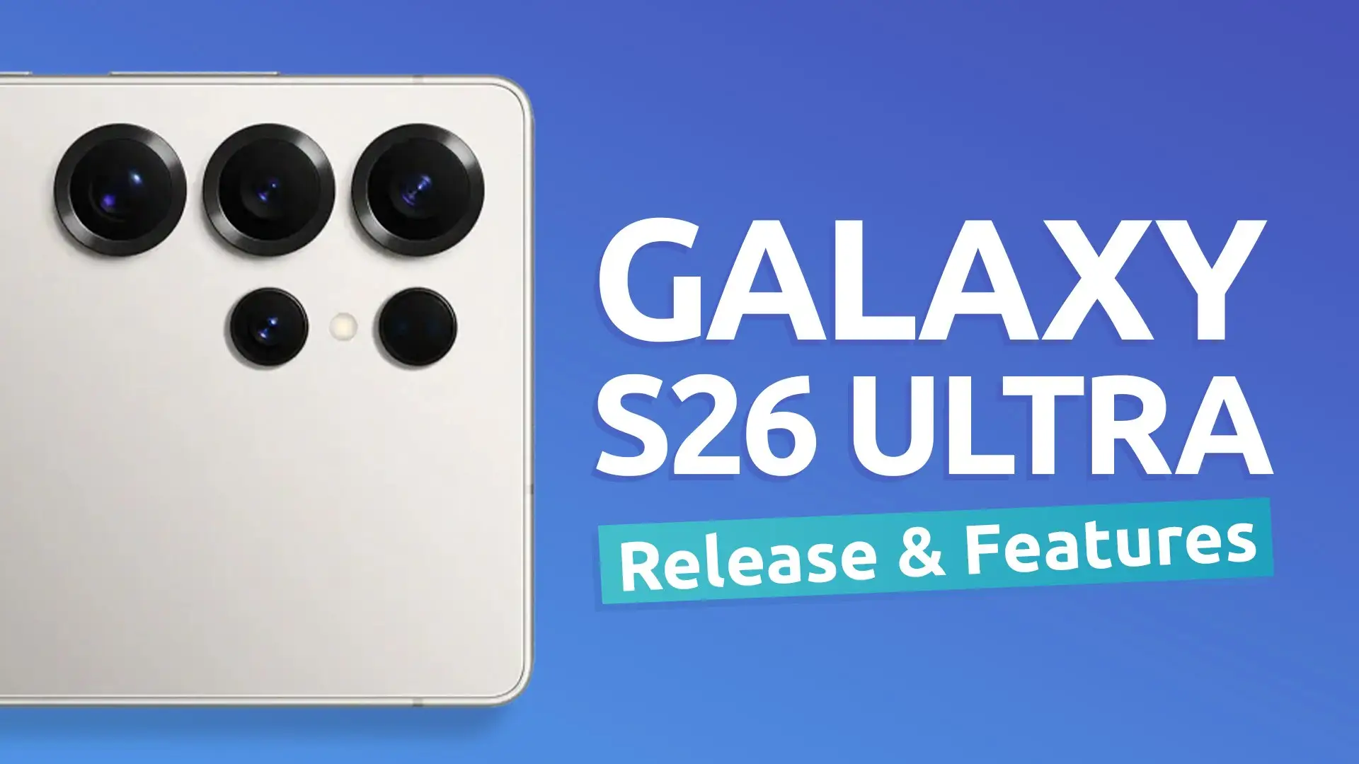 Galaxy S26 Ultra – Release Date & Features To Expect