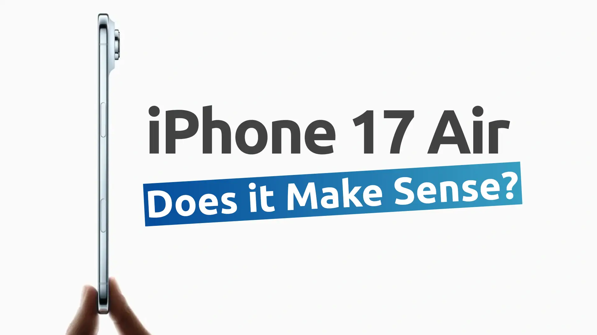 What is iPhone 17 Air and Does it Make Sense?