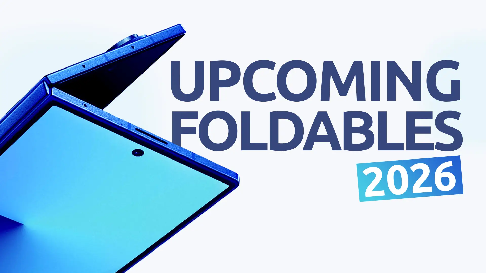 The Best Upcoming Foldable Phones in 2026