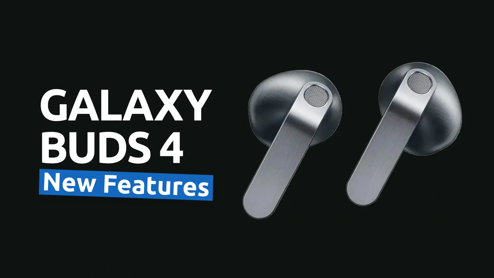 Meet Galaxy Buds 4 – New Features & Price