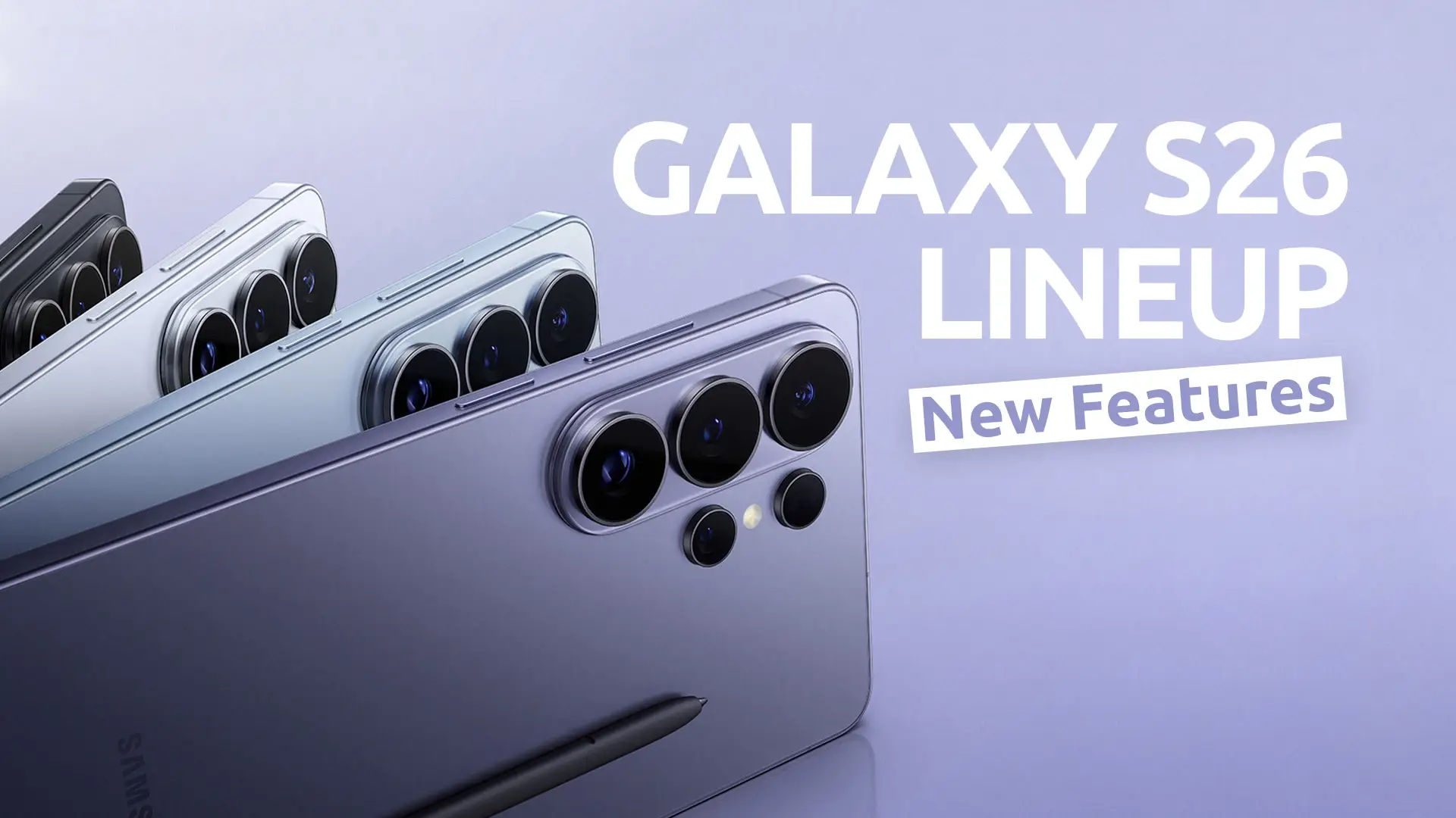 Galaxy S26 Lineup is Here! See What’s New
